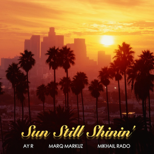 Ay R - Sun Still Shinin' (feat. Marq Markuz & Mikhail Rado) [2021]