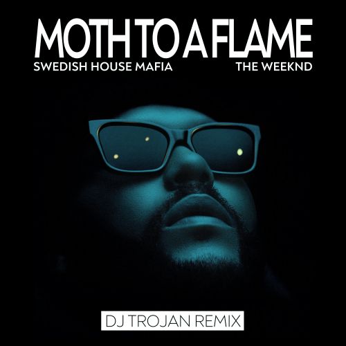 Swedish House Mafia and The Weeknd - Moth To A Flame (DJ Trojan Remix) [2021]