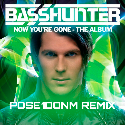 Basshunter - Now You're Gone (Pose1donm Remix) [2021]