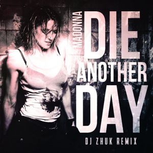 Madonna - Die Another Day (DJ Zhuk Remix) [2021]