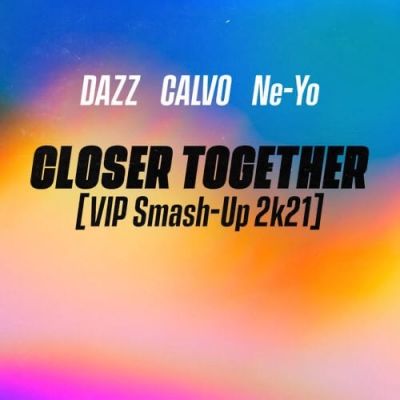 DAZZ, CAlVO, Ne-Yo - Closer Together (VIP Smash-Up 2k21).mp3