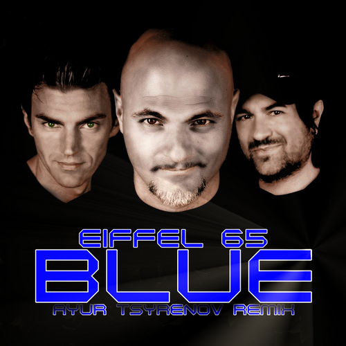 Eiffel 65 - Blue (Ayur Tsyrenov Remix) [2021]
