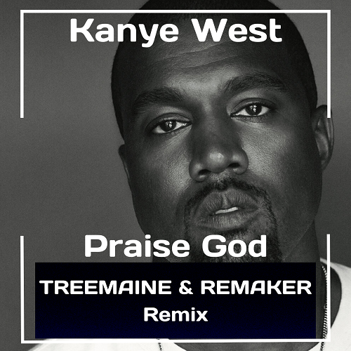 Kanye West - Praise God (Treemaine & Remaker Remix) [2021]