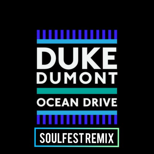 Duke Dumont - Ocean Drive (Soulfest Remix) [2021]