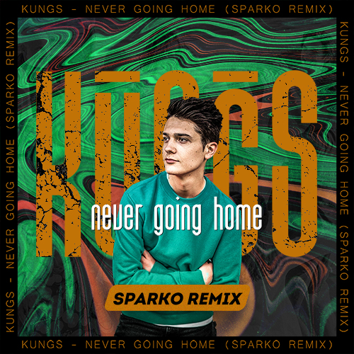 Kungs - Never Going Home (Sparko Remix) [2021]
