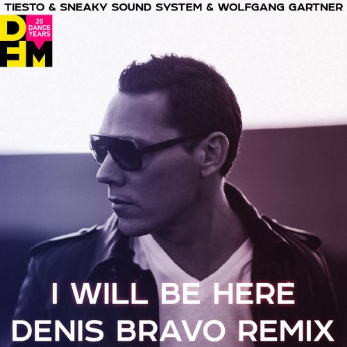 Tiesto & Sneaky Sound System & Wolfgang Gartner - I Will Be Here (Denis Bravo Remix) [2021]