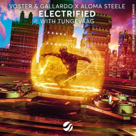 Voster & Gallardo x Aloma Steele  - Electrified (with Tungevaag) (Extended Mix) [2021]