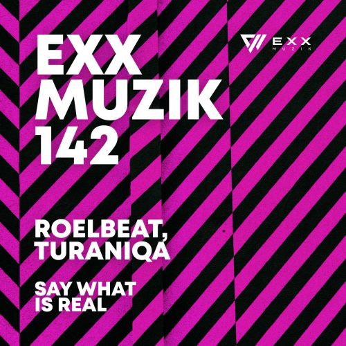 RoelBeat & TuraniQa - Say What Is Real (Extended Mix) [Exx Muzik].mp3