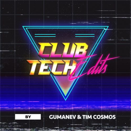 Gumanev & Tim Cosmos  - Club & Tech Edits [2021]