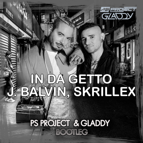J. Balvin, Skrillex - In Da Getto (Ps Project & Gladdy Bootleg) [2021]