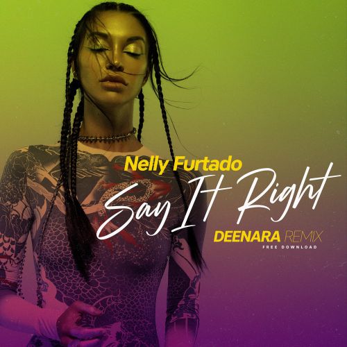 Nelly Furtado - Say It Right (Deenara Remix) [2021]