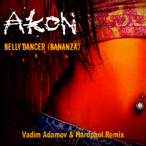 Akon - Bananza (Belly Dancer) (Vadim Adamov & Hardphol Remix) [2021]