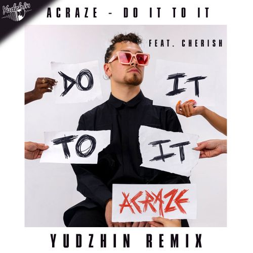 Acraze feat. Cherish - Do It To It (Yudzhin Remix) [2022]
