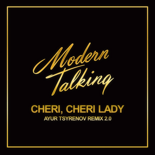 Modern Talking  Cheri, cheri lady (Ayur Tsyrenov 2.0 extended remix).mp3