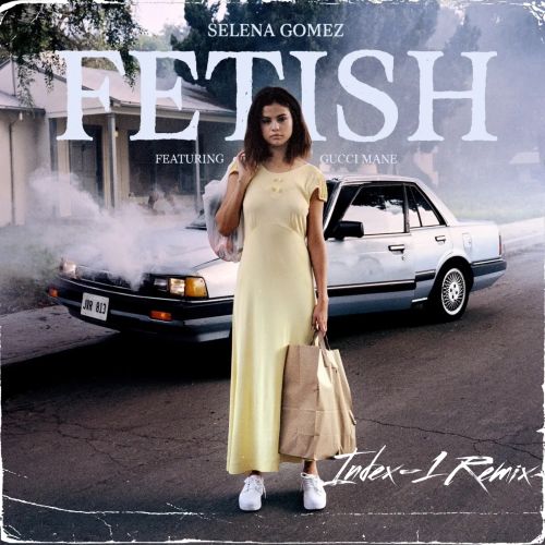 Selena Gomez, Gucci Mane - Fetish (Index-1 Remix) [2022]