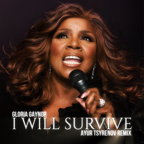 Gloria Gaynor - I Will Survive (Ayur Tsyrenov Remix) [2022]