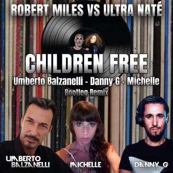 Robert Miles vs. Ultra Natè - Children Free (Umberto Balzanelli & Danny G, Michelle Bootleg Remix).mp3