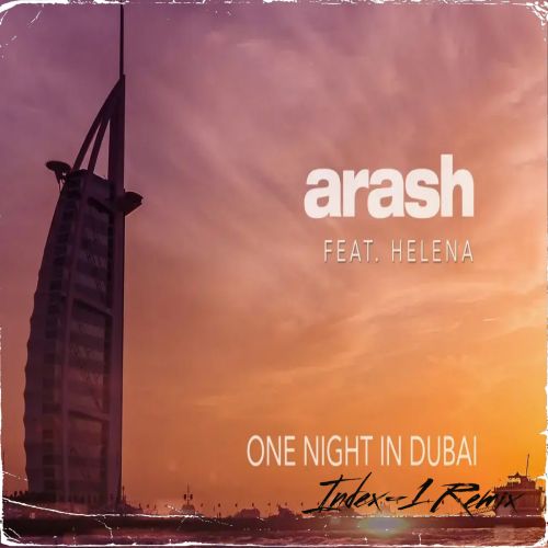Arash Feat. Helena - One Night In Dubai (Index-1 Remix) [2022]