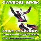 Öwnboss, Sevek - Move Your Body (Dimax White & Frost Remix) [2022]