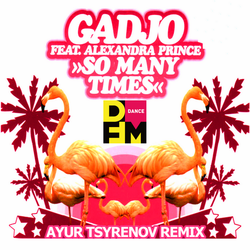 Gadjo feat. Alexandra Prince  So many times (Ayur Tsyrenov DFM remix).mp3