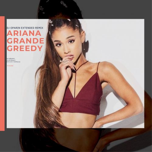 Ariana Grande, DJ Oparin - Greedy (Extended Remix) [2022]