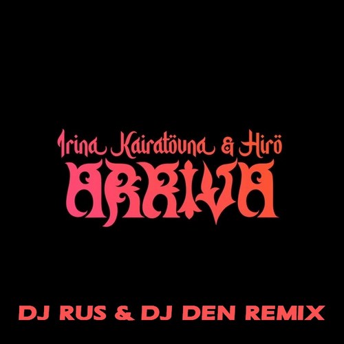 Ирина Кайратовна & Hiro - Arriva (Dj Rus & Dj Den Remix) [2022]