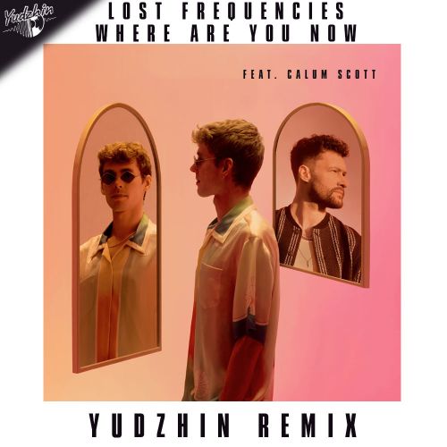 Lost Frequencies feat. Calum Scott - Where Are You Now (Yudzhin Remix) [2022]