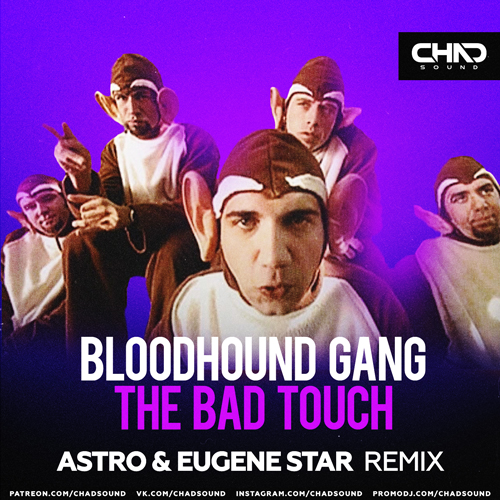 Bloodhound Gang - The Bad Touch (Astro & Eugene Star Remix) [2022]