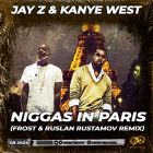 Jay Z & Kanye West - Niggas In Paris (Frost & Ruslan Rustamov Remix) [2022]