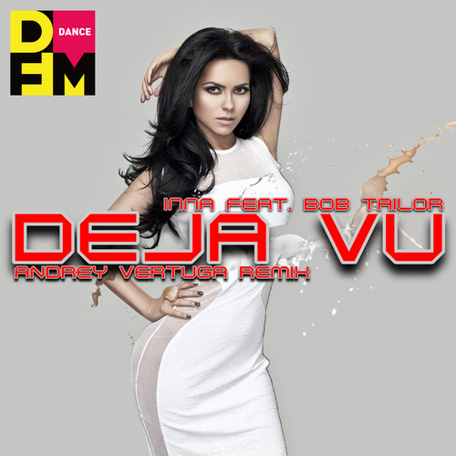 Inna feat Bob Taylor - Deja Vu (Andrey Vertuga DFM Remix).mp3