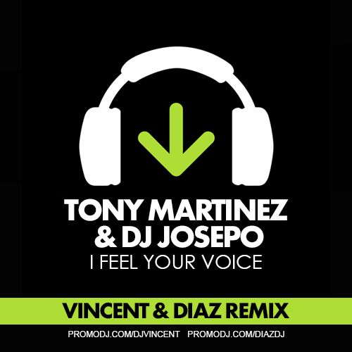 Tony Martinez & DJ Josepo - I Feel Your Voice (Vincent & Diaz Remix) [2022]