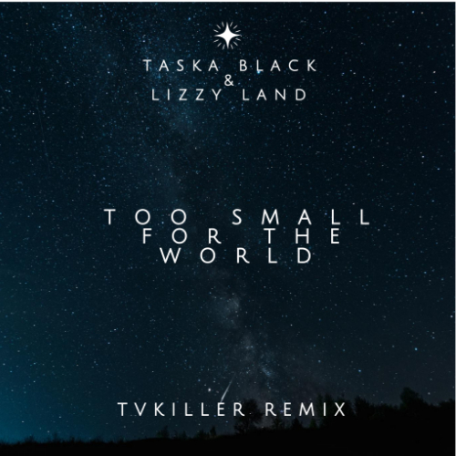 Taska Black & Lizzy Land - Too Small For The World (Tvkiller Remix) [2022]
