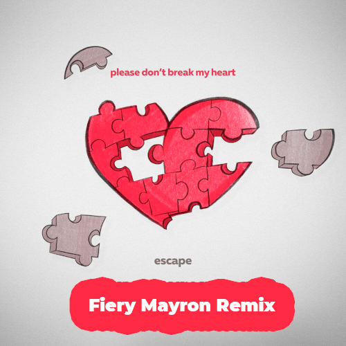 Escape - Please Don't Break My Heart (Fiery Mayron Remix) [2022]