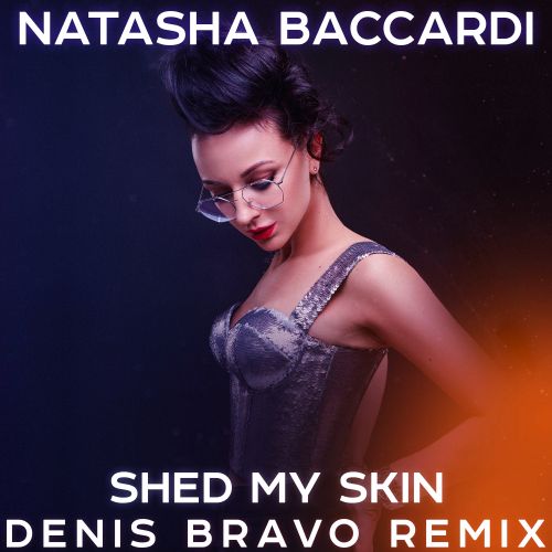 Natasha Baccardi - Shed My Skin (Denis Bravo Remix) [2022]