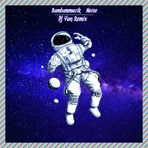 Bambammuzik - Noise (DJ Yan Remix) [2022]