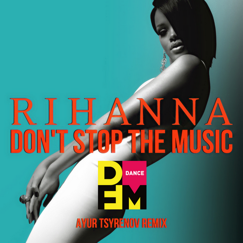 Rihanna  Don't stop the music (Ayur Tsyrenov DFM extended remix).mp3