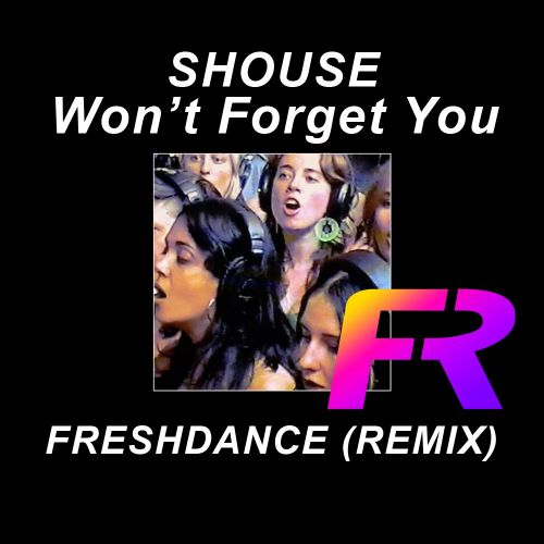 Shouse - Won't Forget You (Freshdance Remix) [2022]
