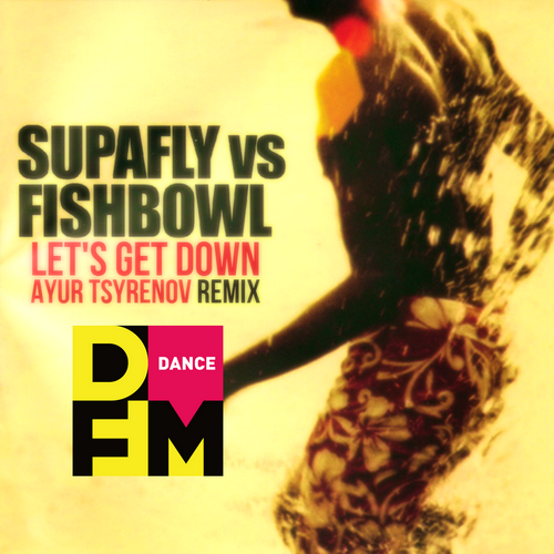 Supafly vs. Fishbowl  Let's get down (Ayur Tsyrenov DFM extended remix).mp3