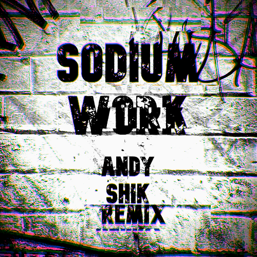 Sodium - Work (Andy Shik Remix) [2022]