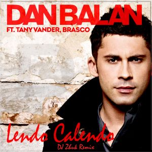 Dan Balan ft. Tany Vander & Brasco - Lendo Calendo (DJ Zhuk Remix) [2022]