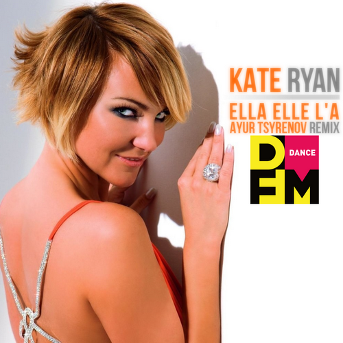 Kate Ryan  Ella Elle L'a (Ayur Tsyrenov DFM extended remix).mp3