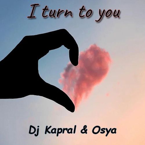 Dj Kapral & Osya - I Turn To You (Extended Mix) [2022]