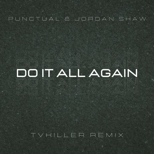 Punctual & Jordan Shaw - Do It All Again (Tvkiller Remix) [2022]