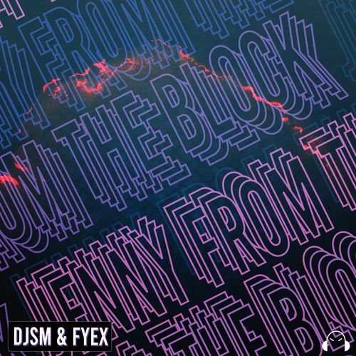 Djsm & Fyex - Jenny From The Block (Extended Mix) [2022]