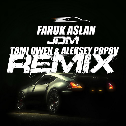 Faruk Aslan - Jdm (Tomi Owen & Aleksey Popov Remix) [2022]