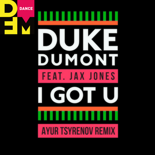 Duke Dumont feat. Jax Jones  I got u (Ayur Tsyrenov DFM extended remix).mp3
