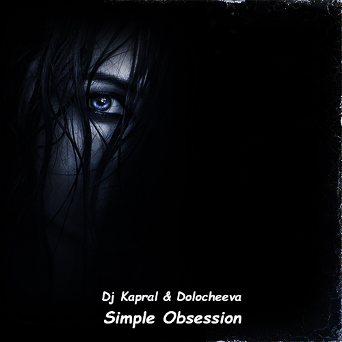 Dj Kapral & Dolocheeva - Simple Obsession (Extended Mix) [2022]