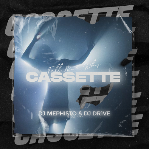 Cassette - Tell Me Why (Dj Mephisto & Dj Dr1ve Remix) [2022]