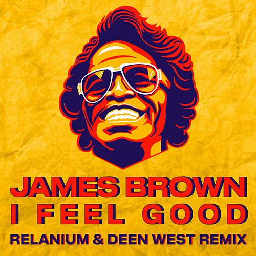 James Brown - I Feel Good (Relanium & Deen West Remix) [2022]