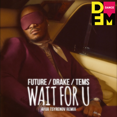 Future, Drake, Tems  Wait for u (Ayur Tsyrenov DFM extended remix).mp3